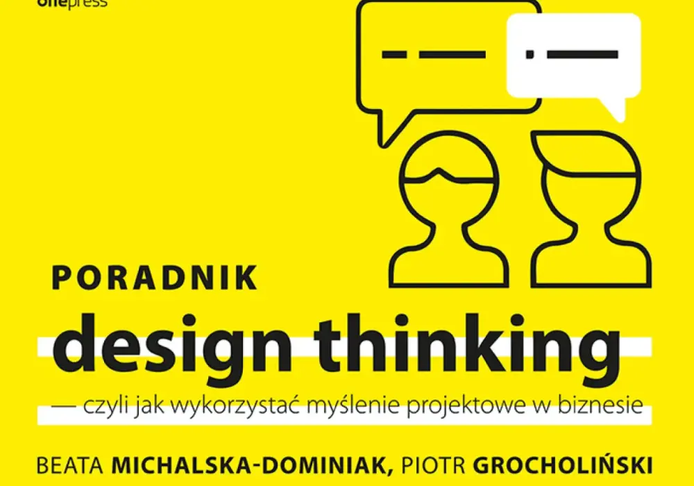 Jak skutecznie wykorzystać myślenie projektowe w biznesie? Poradnik design thinking