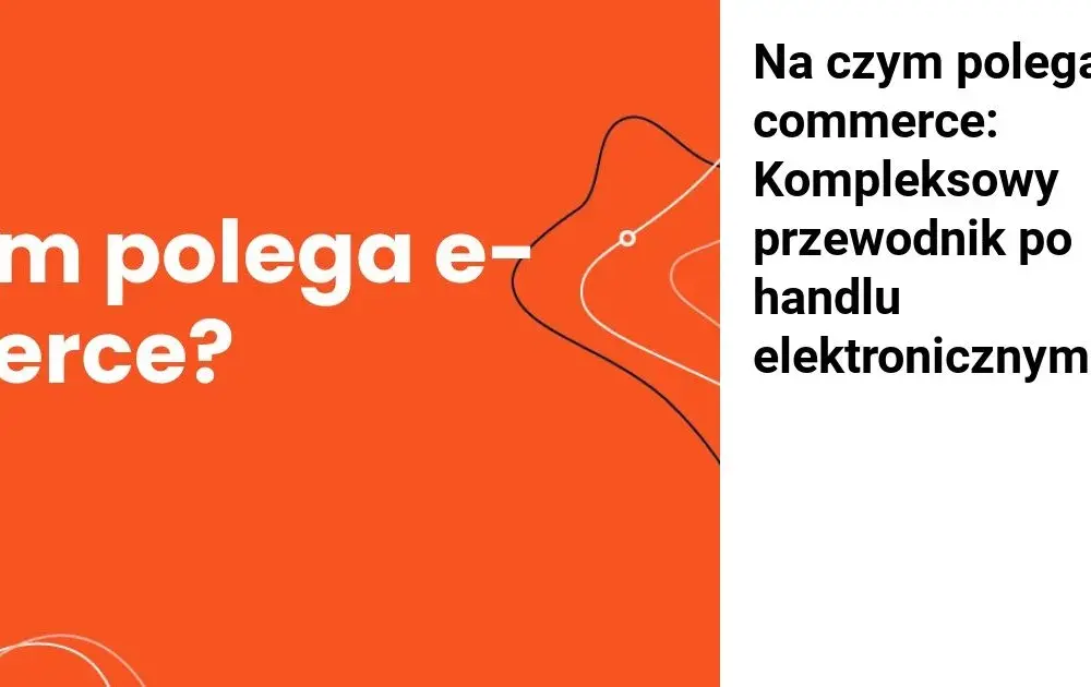 Biznes online na czym polega? Kluczowe informacje i przykłady